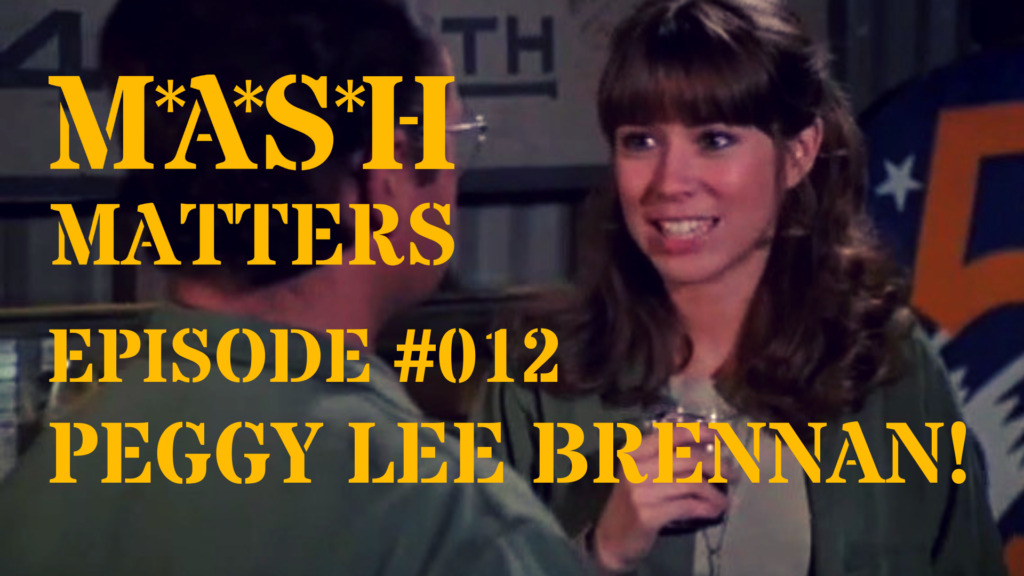 012 - Peggy Lee Brennan! - MASH Matters